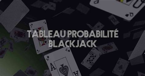Blackjack tableau probabilité ᐈ Apprenez à Calculer les Chances.